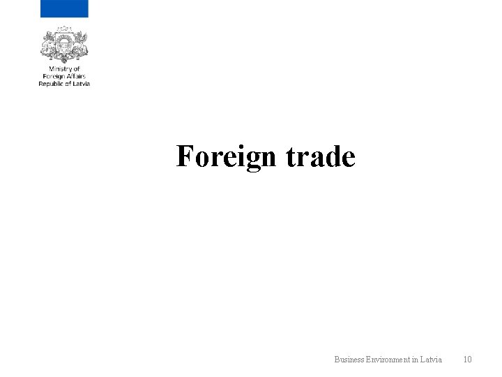 Foreign trade Business Environment in Latvia 10 