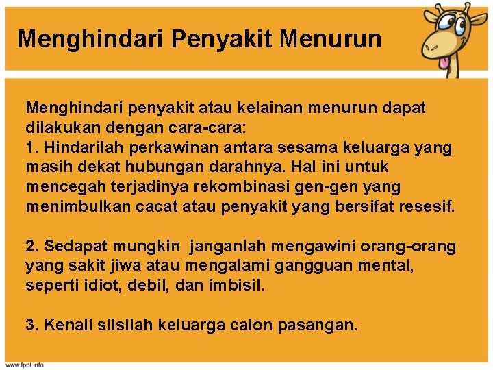 Menghindari Penyakit Menurun Menghindari penyakit atau kelainan menurun dapat dilakukan dengan cara-cara: 1. Hindarilah