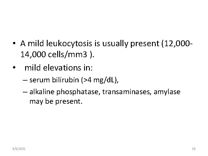  • A mild leukocytosis is usually present (12, 00014, 000 cells/mm 3 ).