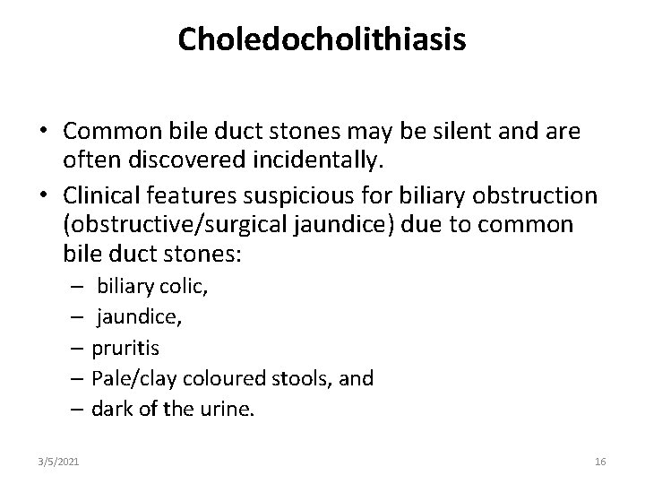 Choledocholithiasis • Common bile duct stones may be silent and are often discovered incidentally.