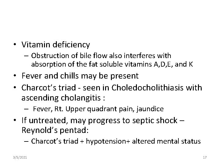  • Vitamin deficiency – Obstruction of bile flow also interferes with absorption of