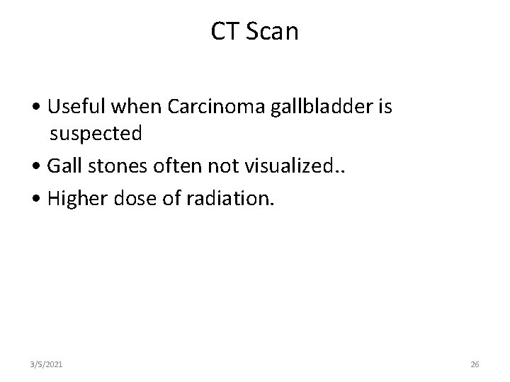 CT Scan • Useful when Carcinoma gallbladder is suspected • Gall stones often not