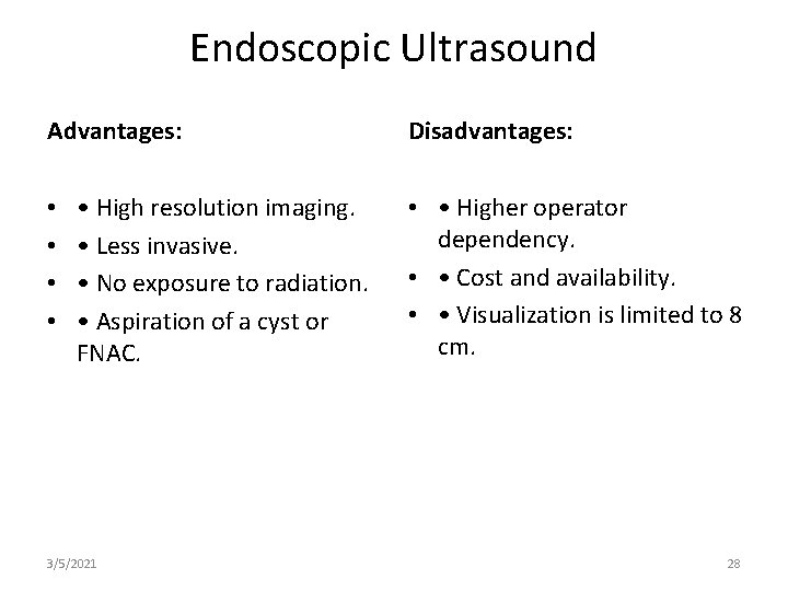 Endoscopic Ultrasound Advantages: • • • High resolution imaging. • Less invasive. • No