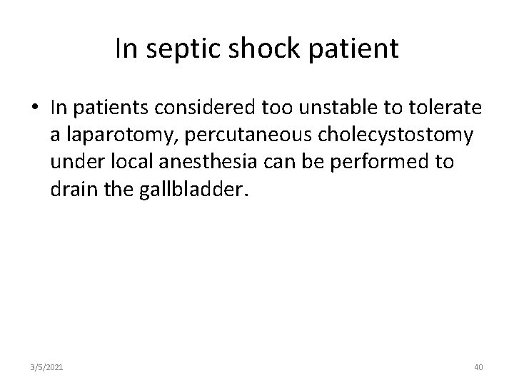 In septic shock patient • In patients considered too unstable to tolerate a laparotomy,