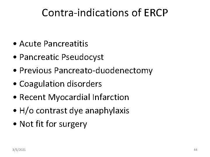 Contra-indications of ERCP • Acute Pancreatitis • Pancreatic Pseudocyst • Previous Pancreato-duodenectomy • Coagulation