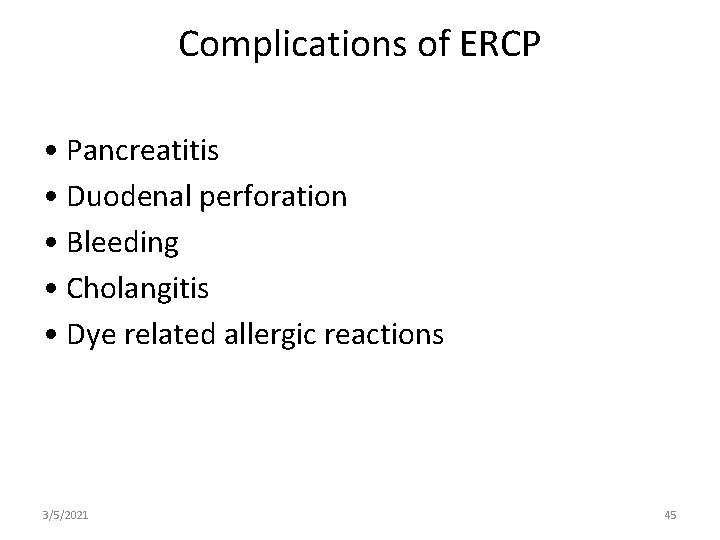 Complications of ERCP • Pancreatitis • Duodenal perforation • Bleeding • Cholangitis • Dye