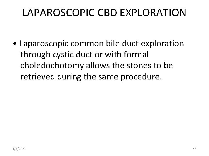 LAPAROSCOPIC CBD EXPLORATION • Laparoscopic common bile duct exploration through cystic duct or with