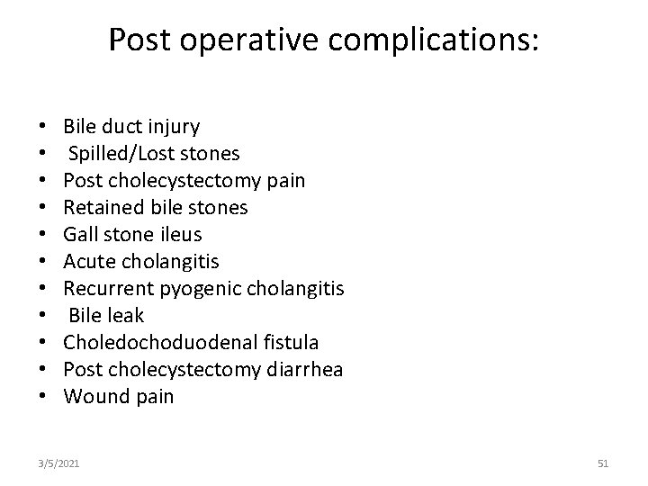 Post operative complications: • • • Bile duct injury Spilled/Lost stones Post cholecystectomy pain