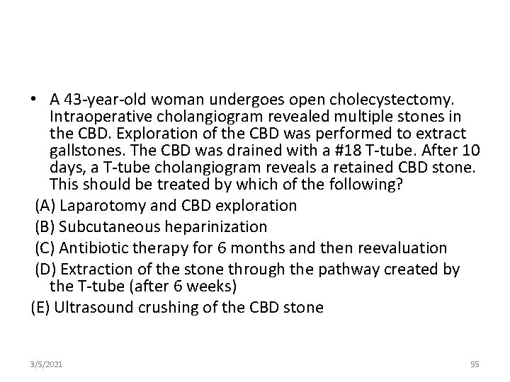  • A 43 -year-old woman undergoes open cholecystectomy. Intraoperative cholangiogram revealed multiple stones