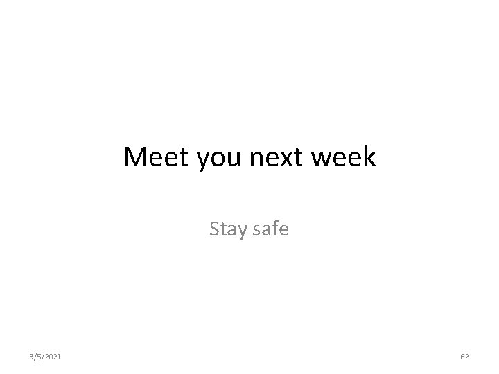 Meet you next week Stay safe 3/5/2021 62 