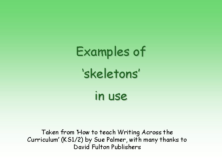 Examples of ‘skeletons’ in use Taken from ‘How to teach Writing Across the Curriculum’