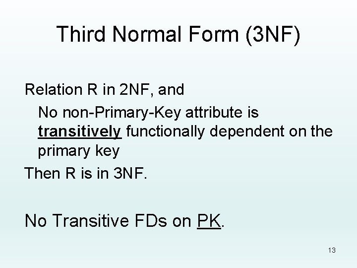 Third Normal Form (3 NF) Relation R in 2 NF, and No non-Primary-Key attribute