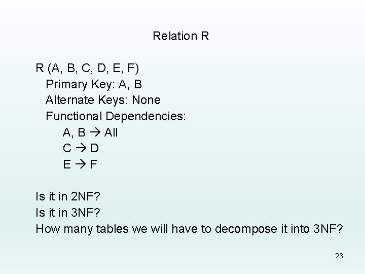 Relation R R (A, B, C, D, E, F) Primary Key: A, B Alternate