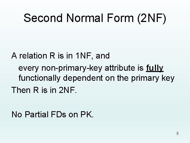 Second Normal Form (2 NF) A relation R is in 1 NF, and every