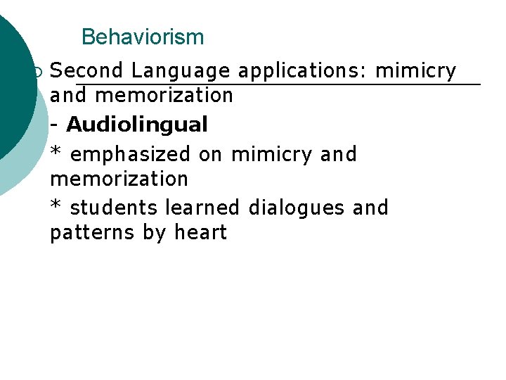 Behaviorism ¡ Second Language applications: mimicry and memorization - Audiolingual * emphasized on mimicry