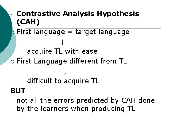 Contrastive Analysis Hypothesis (CAH) ¡ First language = target language ↓ acquire TL with