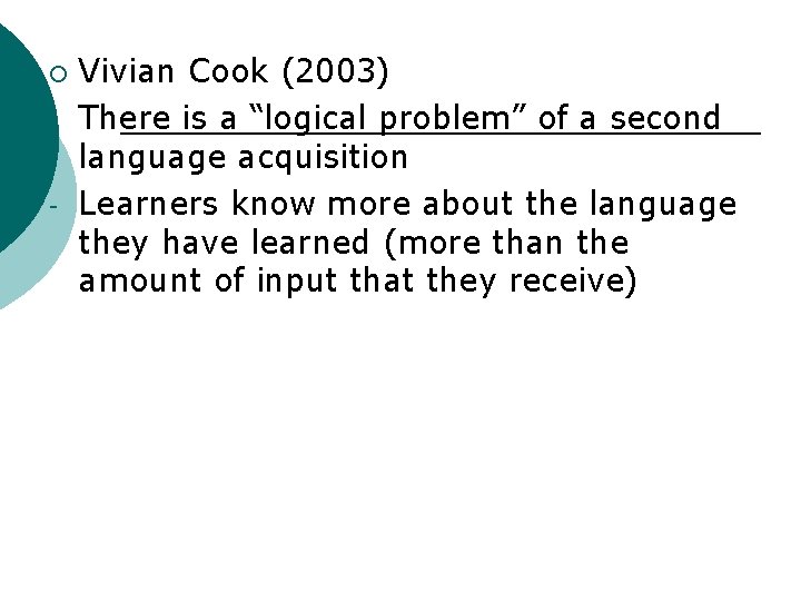¡ - Vivian Cook (2003) There is a “logical problem” of a second language