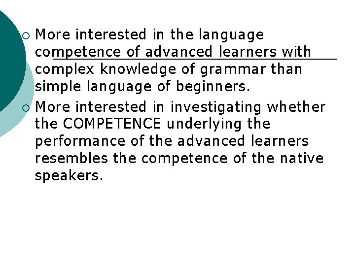 More interested in the language competence of advanced learners with complex knowledge of grammar