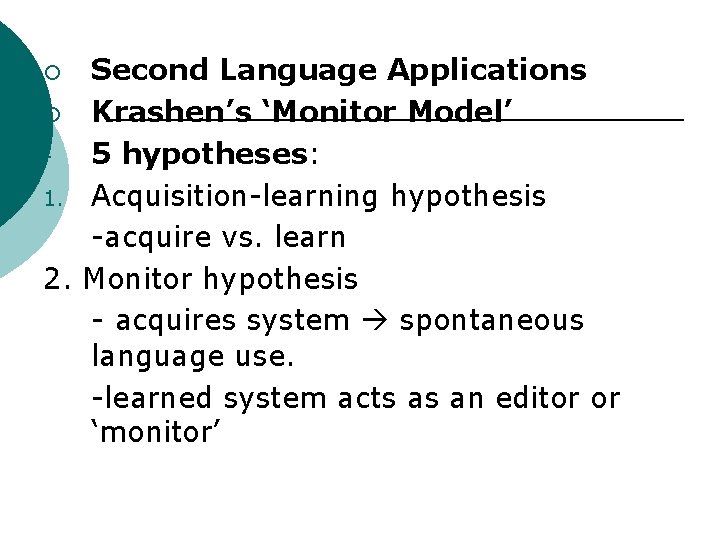 Second Language Applications ¡ Krashen’s ‘Monitor Model’ 5 hypotheses: 1. Acquisition-learning hypothesis -acquire vs.