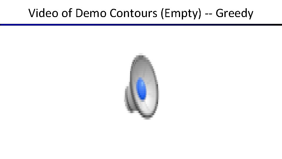 Video of Demo Contours (Empty) -- Greedy 