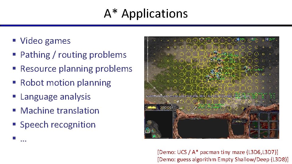 A* Applications § § § § Video games Pathing / routing problems Resource planning