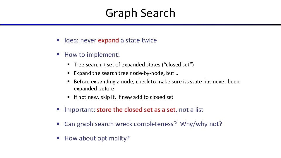 Graph Search § Idea: never expand a state twice § How to implement: §