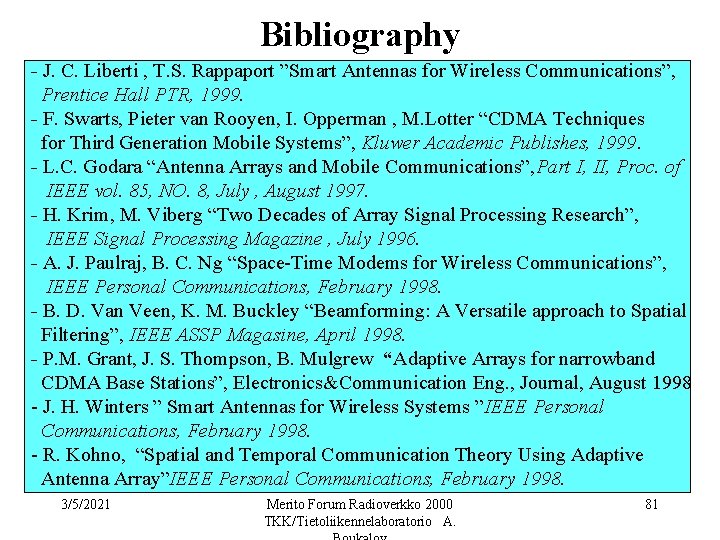 Bibliography - J. C. Liberti , T. S. Rappaport ”Smart Antennas for Wireless Communications”,