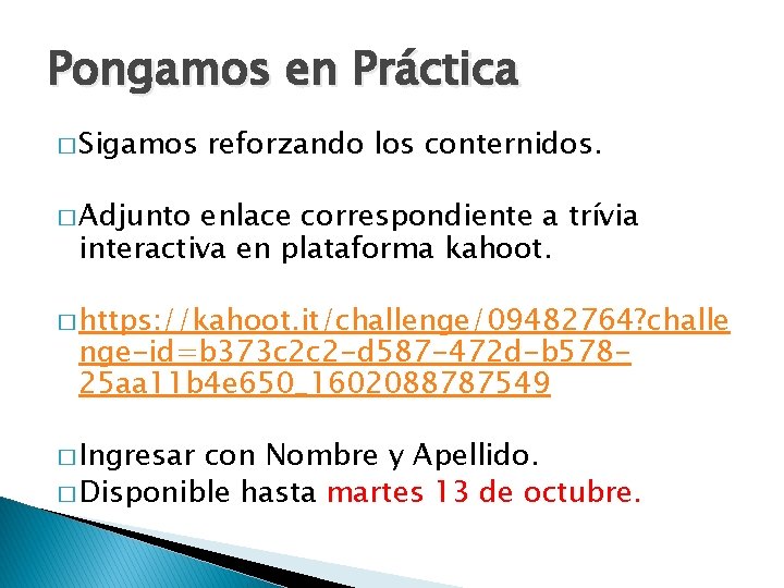 Pongamos en Práctica � Sigamos reforzando los conternidos. � Adjunto enlace correspondiente a trívia