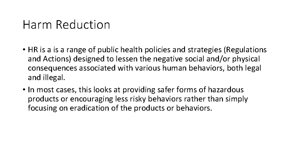 Harm Reduction • HR is a range of public health policies and strategies (Regulations