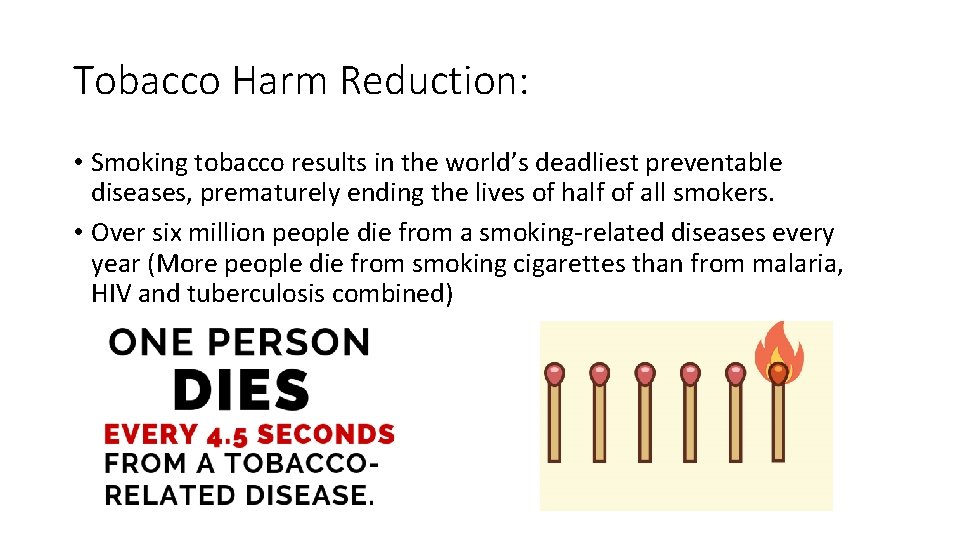 Tobacco Harm Reduction: • Smoking tobacco results in the world’s deadliest preventable diseases, prematurely