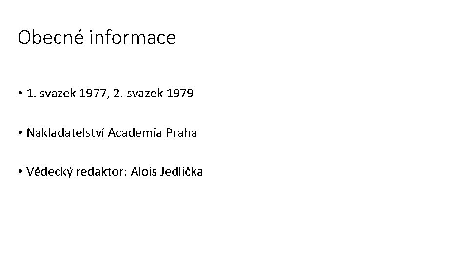 Obecné informace • 1. svazek 1977, 2. svazek 1979 • Nakladatelství Academia Praha •