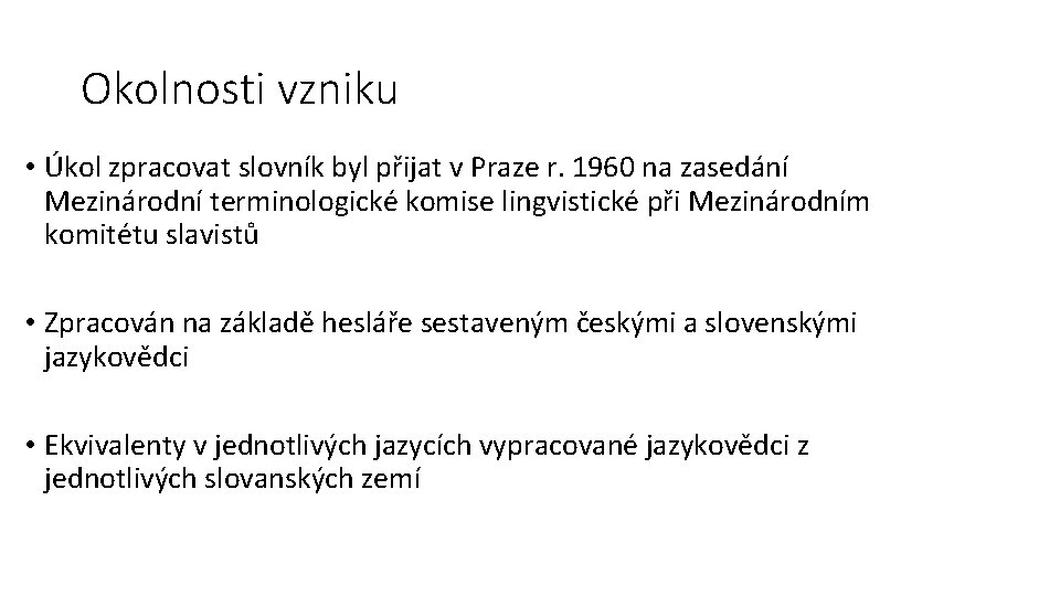 Okolnosti vzniku • Úkol zpracovat slovník byl přijat v Praze r. 1960 na zasedání