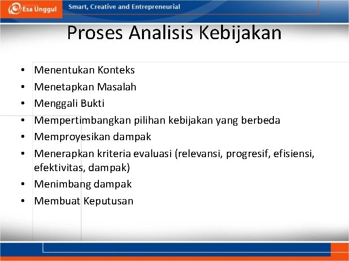 Proses Analisis Kebijakan Menentukan Konteks Menetapkan Masalah Menggali Bukti Mempertimbangkan pilihan kebijakan yang berbeda