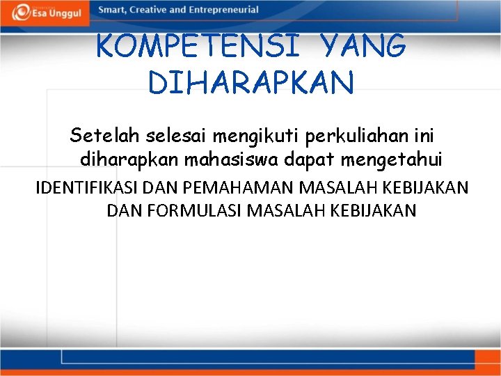 KOMPETENSI YANG DIHARAPKAN Setelah selesai mengikuti perkuliahan ini diharapkan mahasiswa dapat mengetahui IDENTIFIKASI DAN