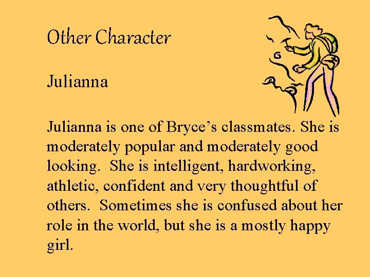Other Character Julianna is one of Bryce’s classmates. She is moderately popular and moderately