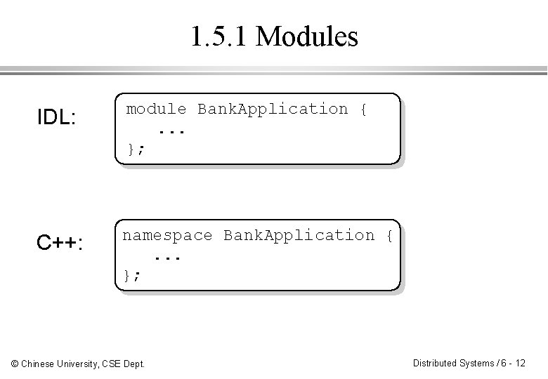 1. 5. 1 Modules IDL: module Bank. Application {. . . }; C++: namespace