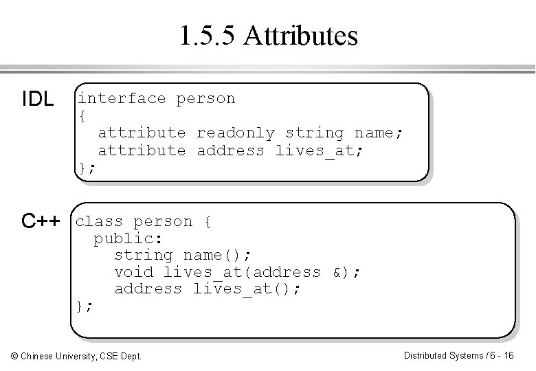 1. 5. 5 Attributes IDL interface person { attribute readonly string name; attribute address