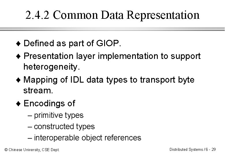 2. 4. 2 Common Data Representation ¨ Defined as part of GIOP. ¨ Presentation