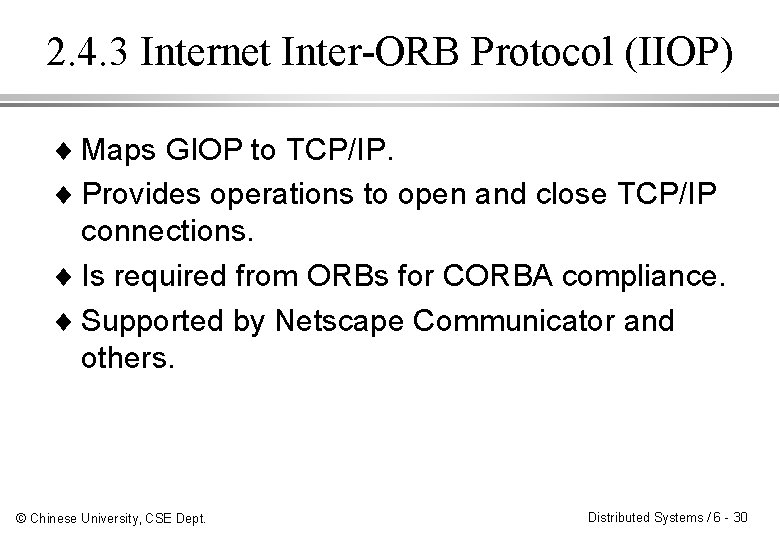 2. 4. 3 Internet Inter-ORB Protocol (IIOP) ¨ Maps GIOP to TCP/IP. ¨ Provides