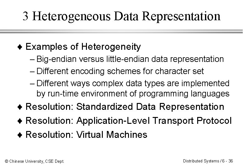 3 Heterogeneous Data Representation ¨ Examples of Heterogeneity – Big-endian versus little-endian data representation