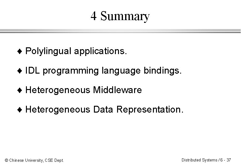 4 Summary ¨ Polylingual applications. ¨ IDL programming language bindings. ¨ Heterogeneous Middleware ¨