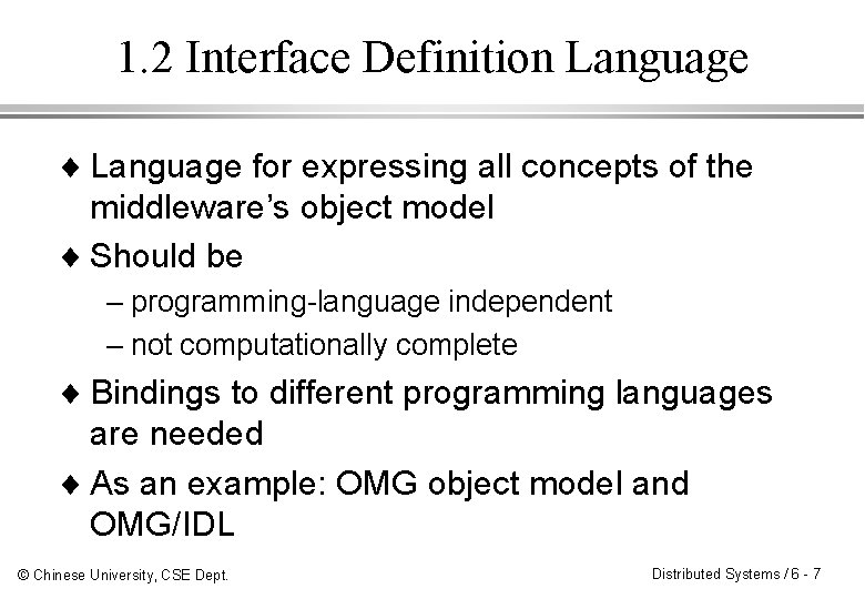 1. 2 Interface Definition Language ¨ Language for expressing all concepts of the middleware’s