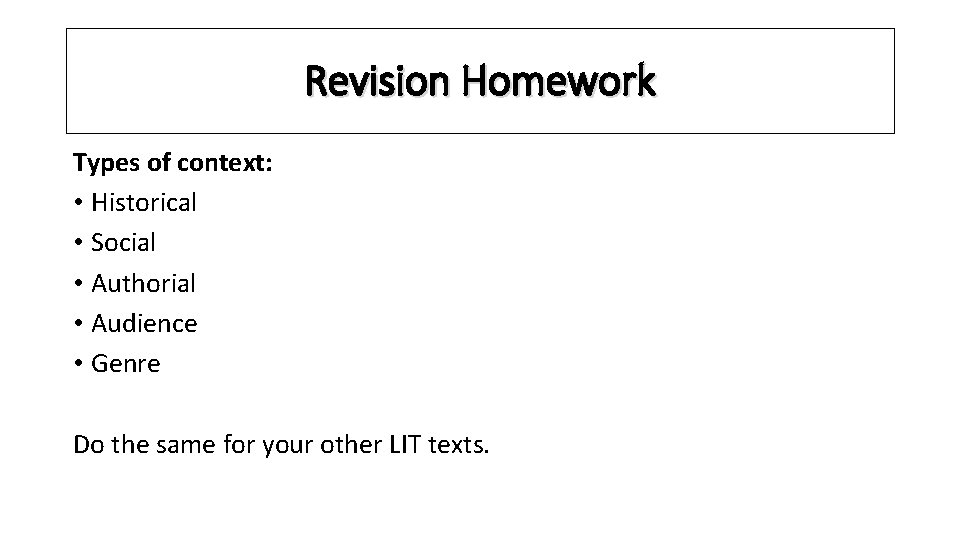 Revision Homework Types of context: • Historical • Social • Authorial • Audience •