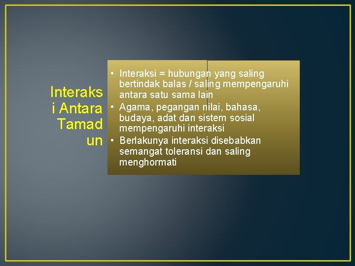 Interaks i Antara Tamad un • Interaksi = hubungan yang saling bertindak balas /