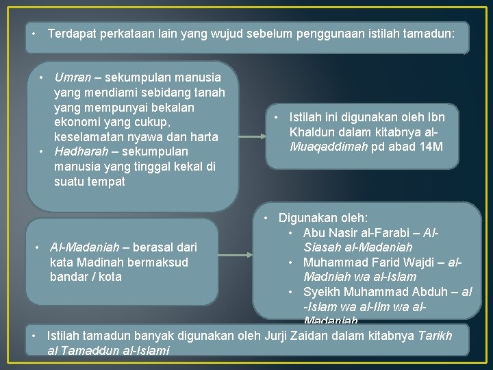  • Terdapat perkataan lain yang wujud sebelum penggunaan istilah tamadun: • Umran –