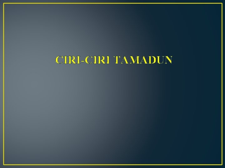 CIRI-CIRI TAMADUN 