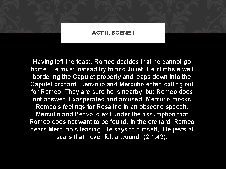 ACT II, SCENE I Having left the feast, Romeo decides that he cannot go