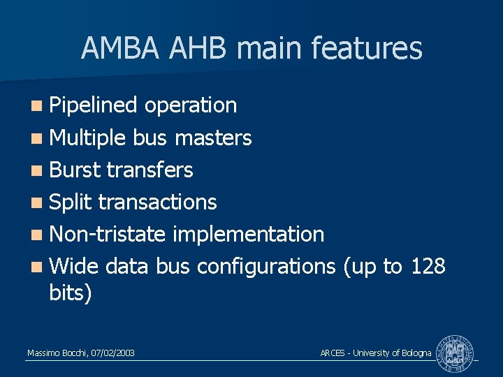 AMBA AHB main features n Pipelined operation n Multiple bus masters n Burst transfers