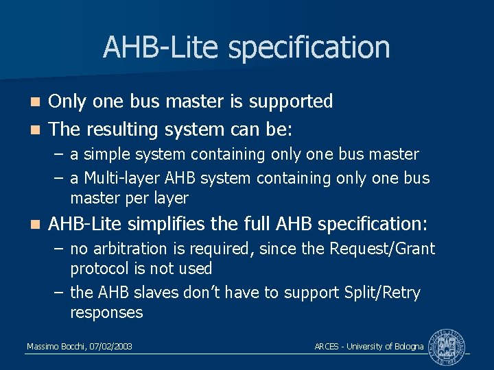 AHB-Lite specification Only one bus master is supported n The resulting system can be: