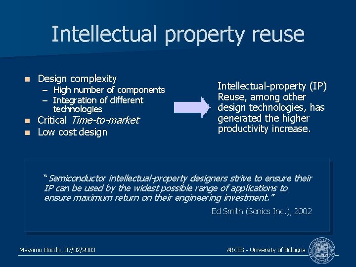 Intellectual property reuse n Design complexity n n Critical Time-to-market Low cost design –